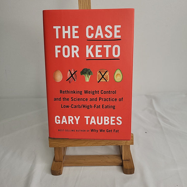 The Case For Keto: Rethinking Weight Control And The Science And Practice of Low-Carb/High-Fat Eating - Gary Taubes