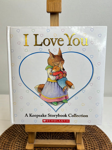 I Love You - A Keepsake Storybook Collection