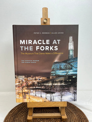 Miracle At The Forks: The Museum That Dares Make A Difference - Peter C. Newman & Allan Levine